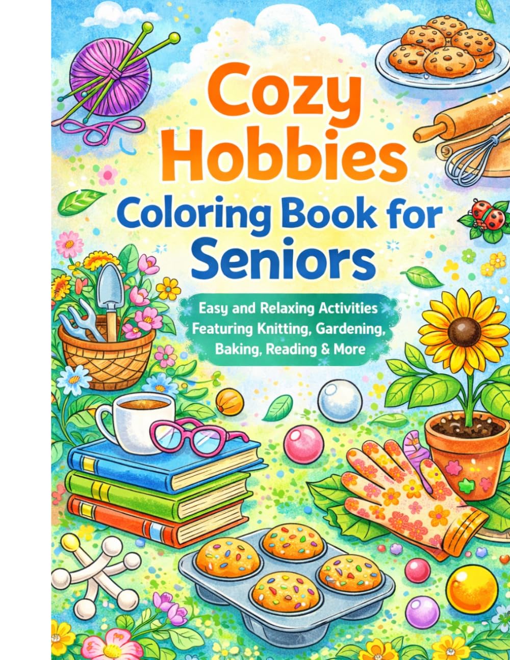 Cozy Hobbies Coloring Book for Seniors: Easy and Relaxing Activities Featuring Knitting, Gardening, Baking, Reading & More
