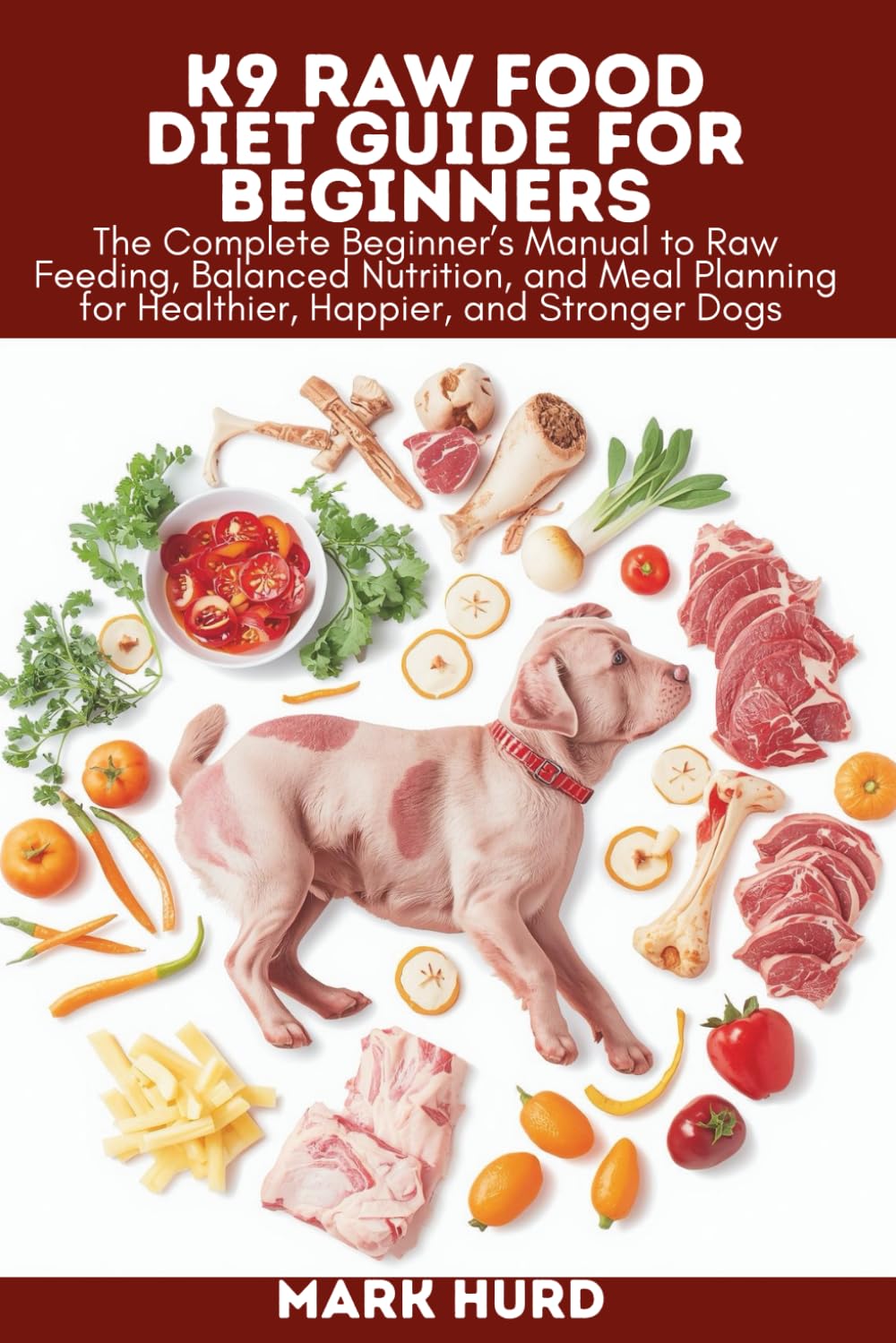 K9 RAW FOOD DIET GUIDE FOR BEGINNERS: The Complete Beginner’s Manual to Raw Feeding, Balanced Nutrition, and Meal Planning for Healthier, Happier, and Stronger Dogs (POSITIVE REINFORCEMENT PET HOME)