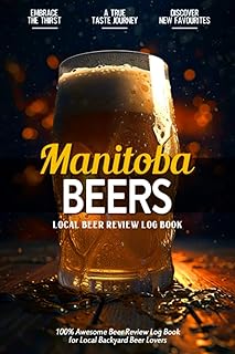 Manitoba Beer: Beautiful Beer Tasting Review Log Book for Local Canadian Backyard Homebrew Craft Beer Enthusiasts | Rate and Record your Favourite Beers| Practical Beer Drinker Gifts for Men