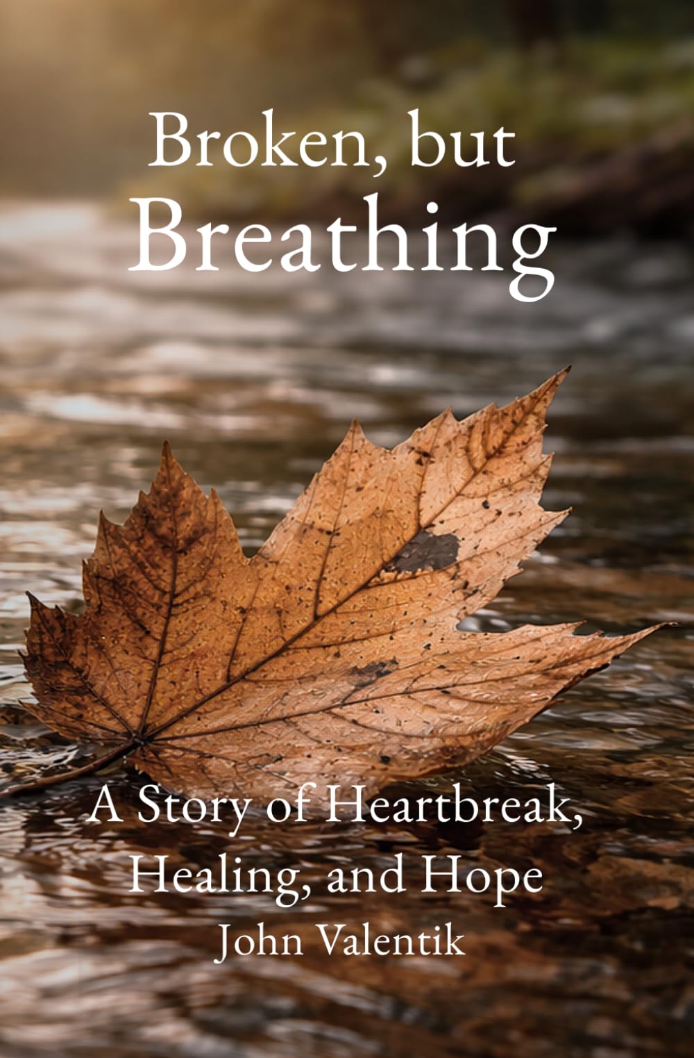 Broken, but Breathing: A Story of Heartbreak, Healing, and Hope