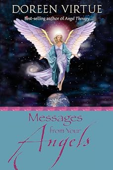 Messages from Your Angels What Your Angels Want You to Know