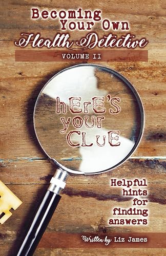 Becoming Your Own Health Detective Volume II: Helpful hints for finding answers