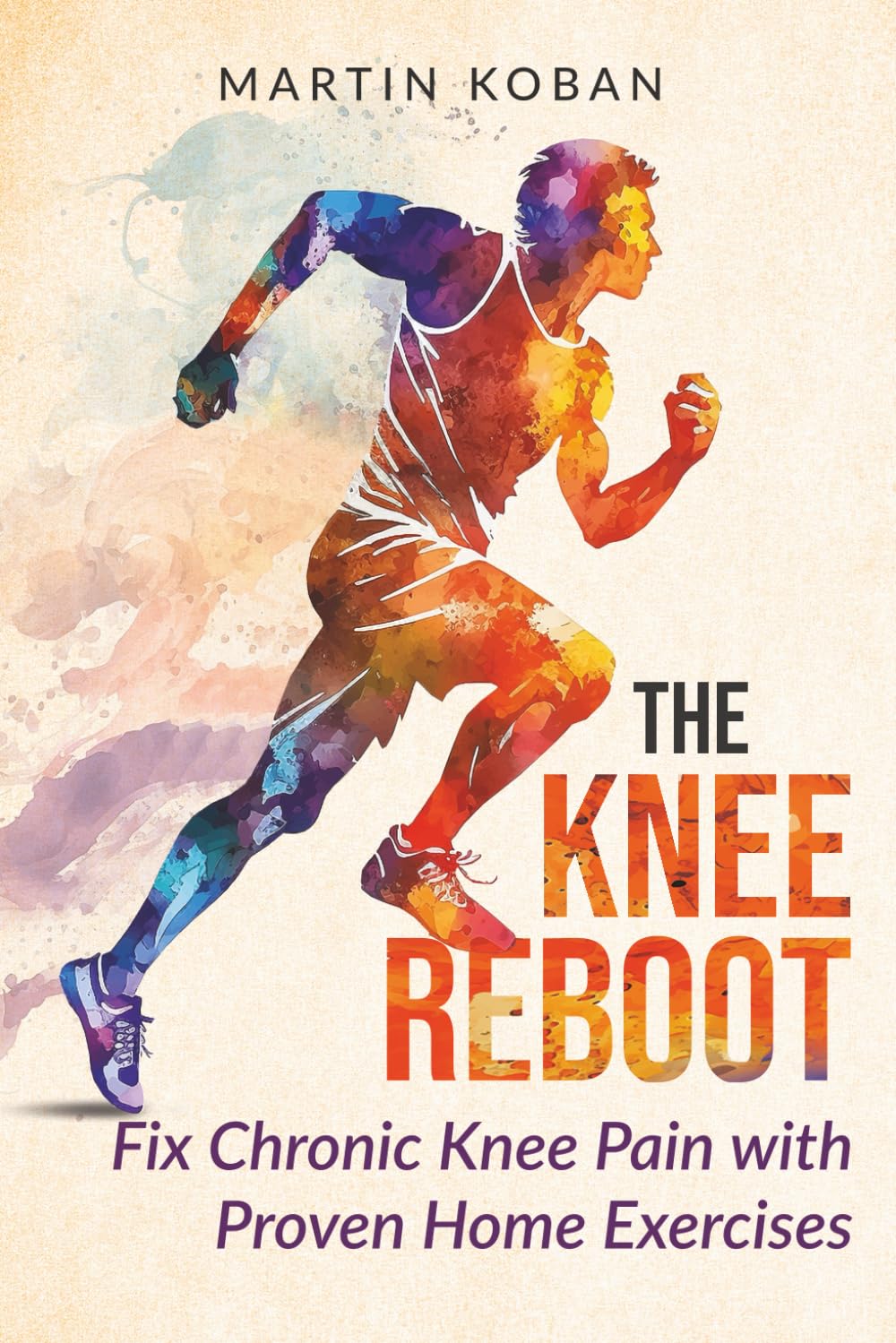 The Knee Reboot: Fix Chronic Knee Pain with Proven Home Exercises – A Self-Help Guide for Patellar Tendonitis, Runner’s Knee, and Joint Wear