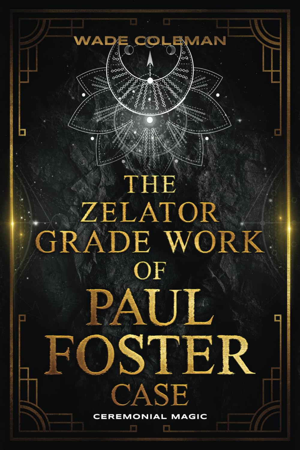 THE ZELATOR GRADE WORK OF PAUL FOSTER CASE: 2 (Paul Foster Case's Gradework)