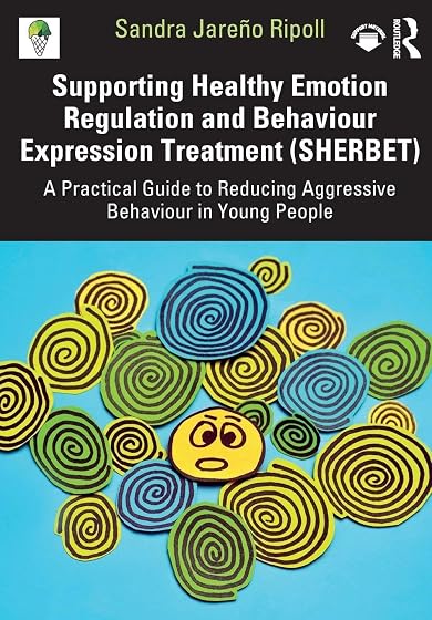 Supporting Healthy Emotion Regulation and Behaviour Expression Treatment : A Practical Guide to Reducing Aggressive Behaviour in Young People