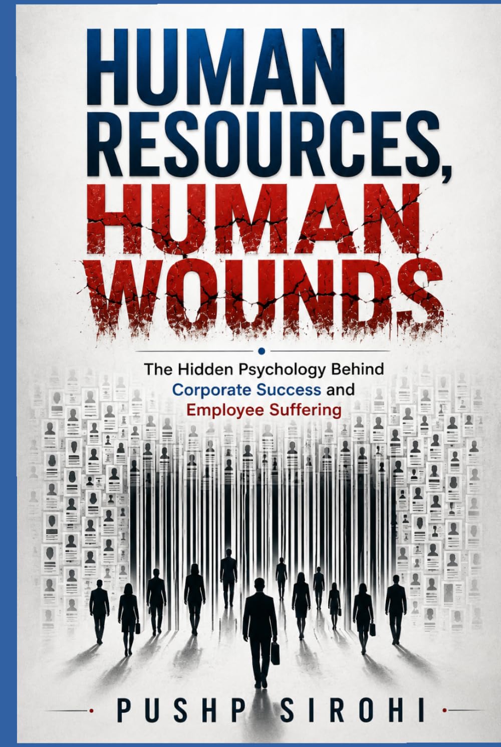 Human Resources- Human Wounds: The Hidden Psychology Behind Corporate Success and Employee Suffering