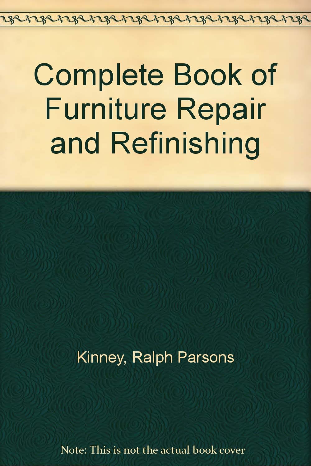 Complete Book of Furniture Repair and Refinishing Ralph Parsons Kinney Books