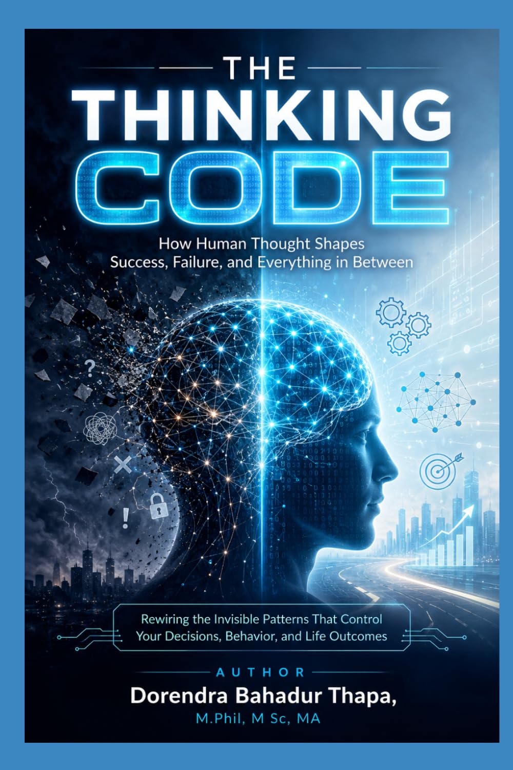The Thinking Code: How Human Thought Shapes Success, Failure, and Everything in Between