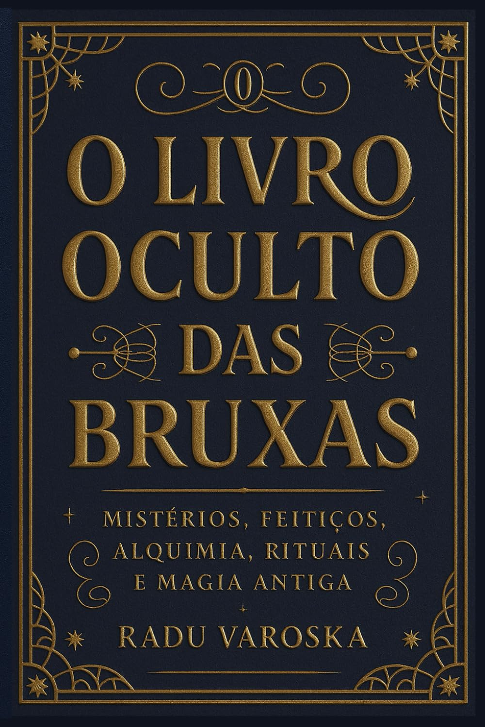 O Livro Oculto das Bruxas: Mistérios, Feitiços, Alquimia, Rituais e Magia Antiga.: 1 (COLEÇÃO MÁGICA: OS ARCANOS ESCONDIDOS)