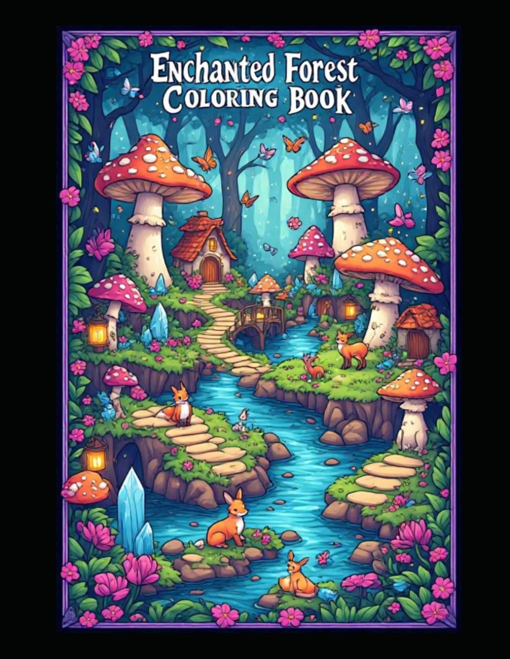 Enchanted Forest Coloring Book: 50 Magical Pages Filled with Fairies, Woodland Creatures, Mushroom Houses & Fantasy Adventures