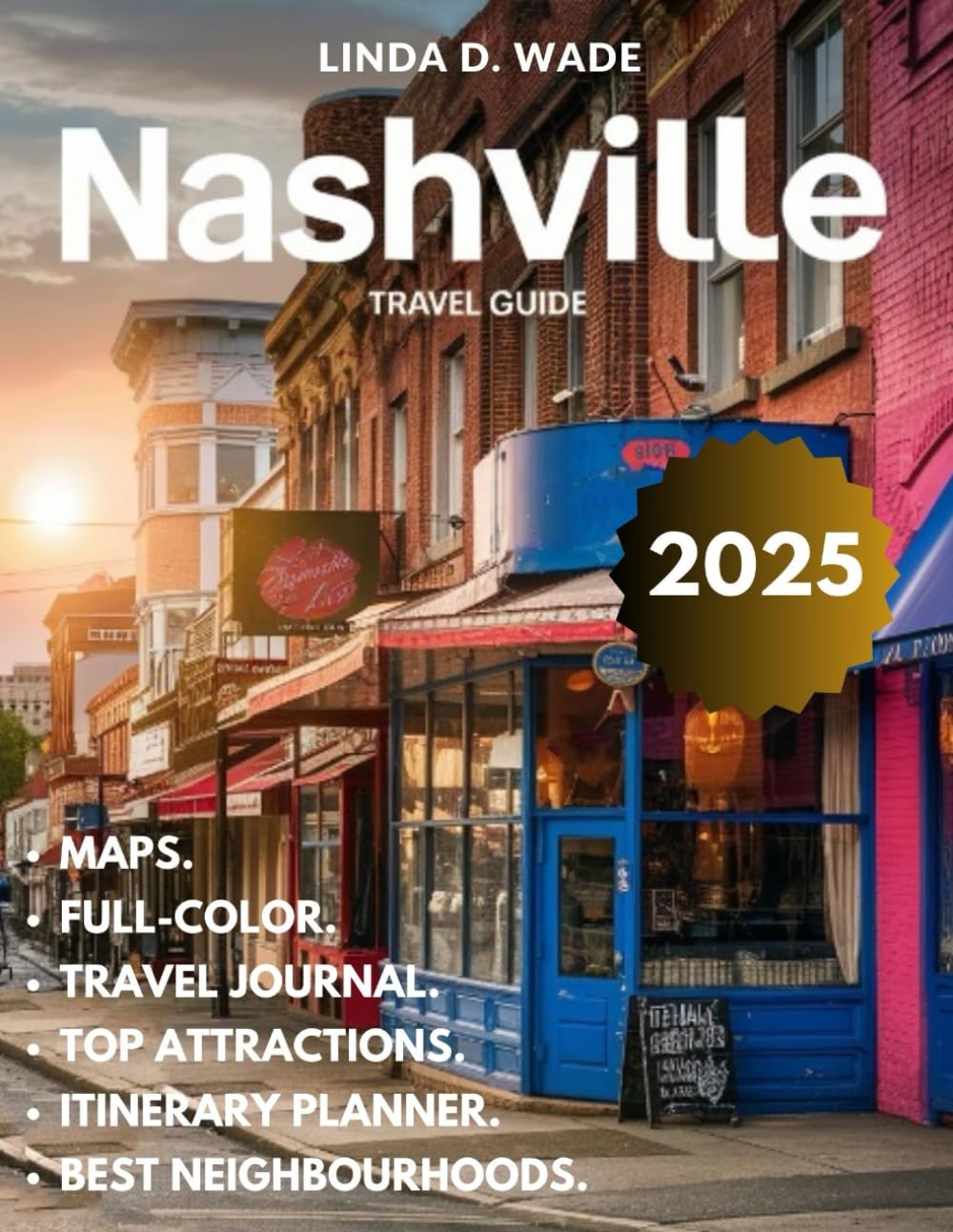 Nashville Travel Guide (Full-Color) 2025: Comprehensive Guide exploring its Hidden Gems, Iconic Landmarks, top attractions, Best Trails, maps, and Insider Tips.