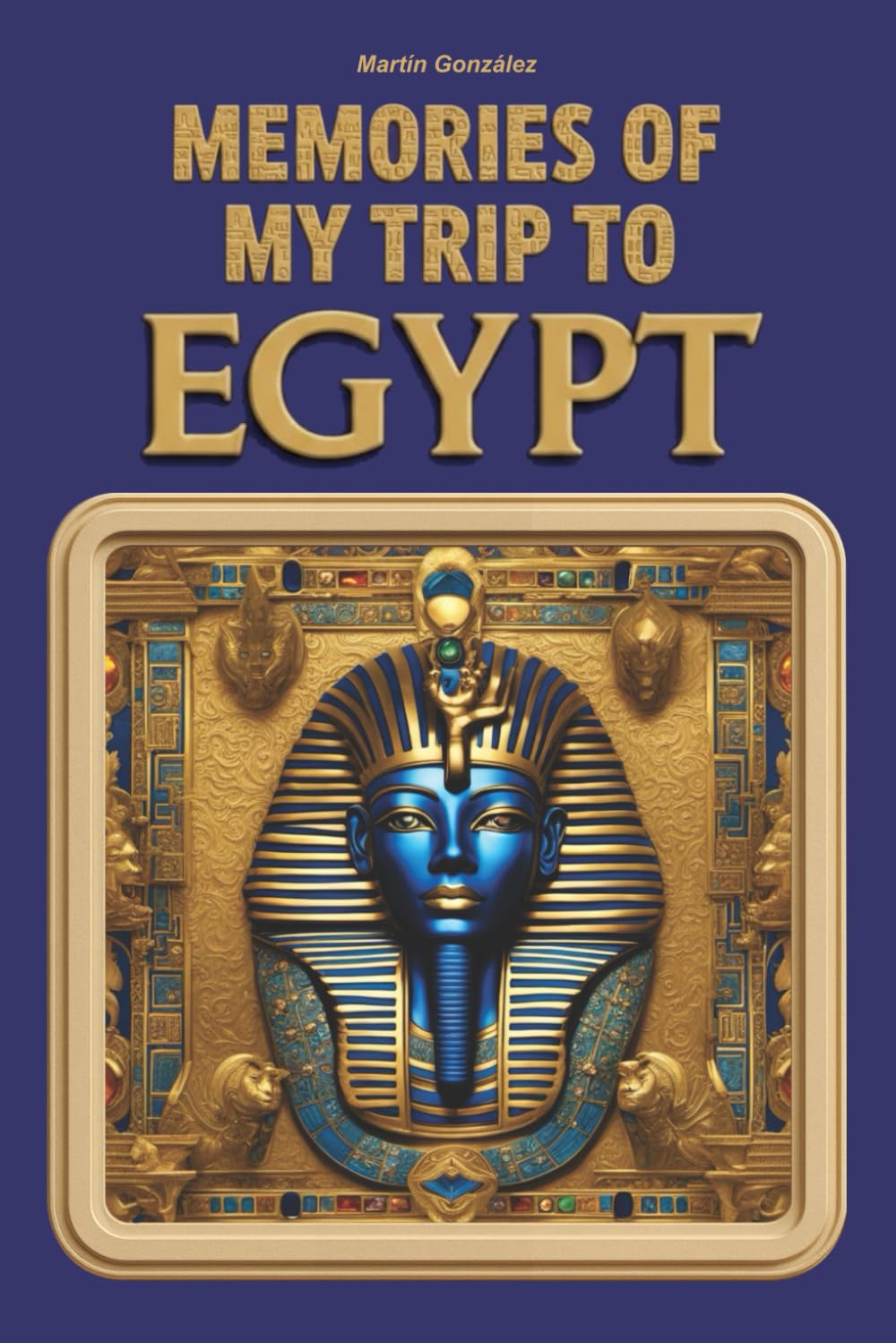 Memories of My Trip to Egypt: A Visual Travel Guide, Practical Itinerary, and Interactive Journal to Experience and Preserve Your Journey Through Egypt      Paperback – January 4, 2026