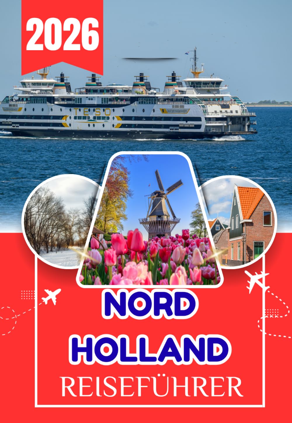 NORDHOLLAND REISEFÜHRER 2026: Reiseführer Nordholland: Amsterdam, Haarlem, Windmühlen, Strände und versteckte Dörfer – Ein umfassender praktischer ... reizvollste Region der Niederlande