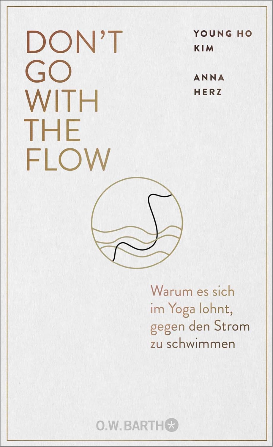 Don't Go with the Flow: Warum es sich im Yoga lohnt, gegen den Strom zu schwimmen | Mutige und moderne Yoga-Weisheit vom "Rebell des Yoga" und "Inside Flow"-Gründer (German Edition)