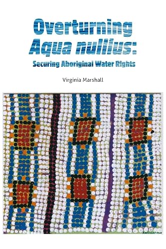 Overturning aqua nullius: Securing Aboriginal water rights