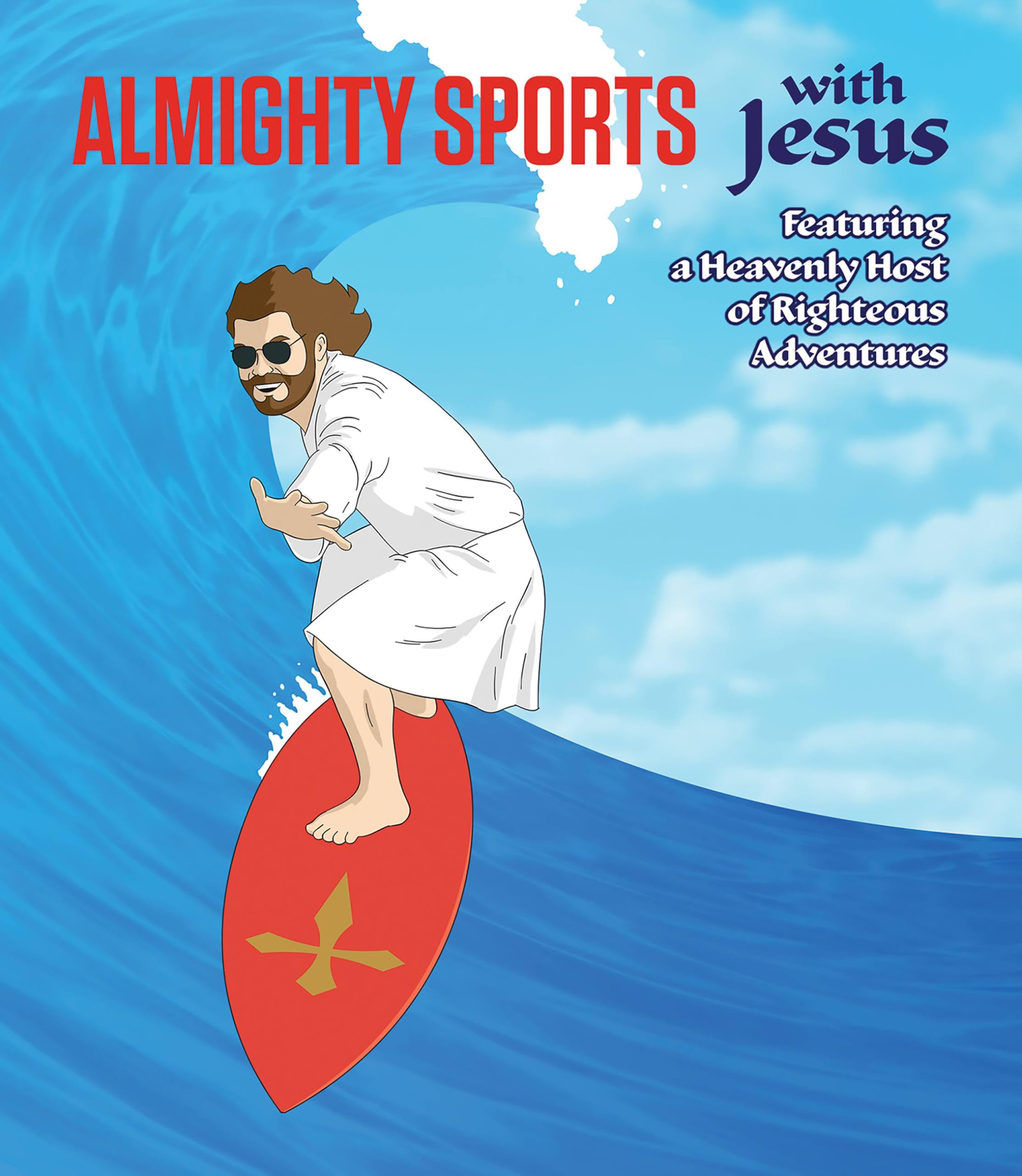 Almighty Sports with Jesus: Featuring a Heavenly Host of Righteous Adventures
