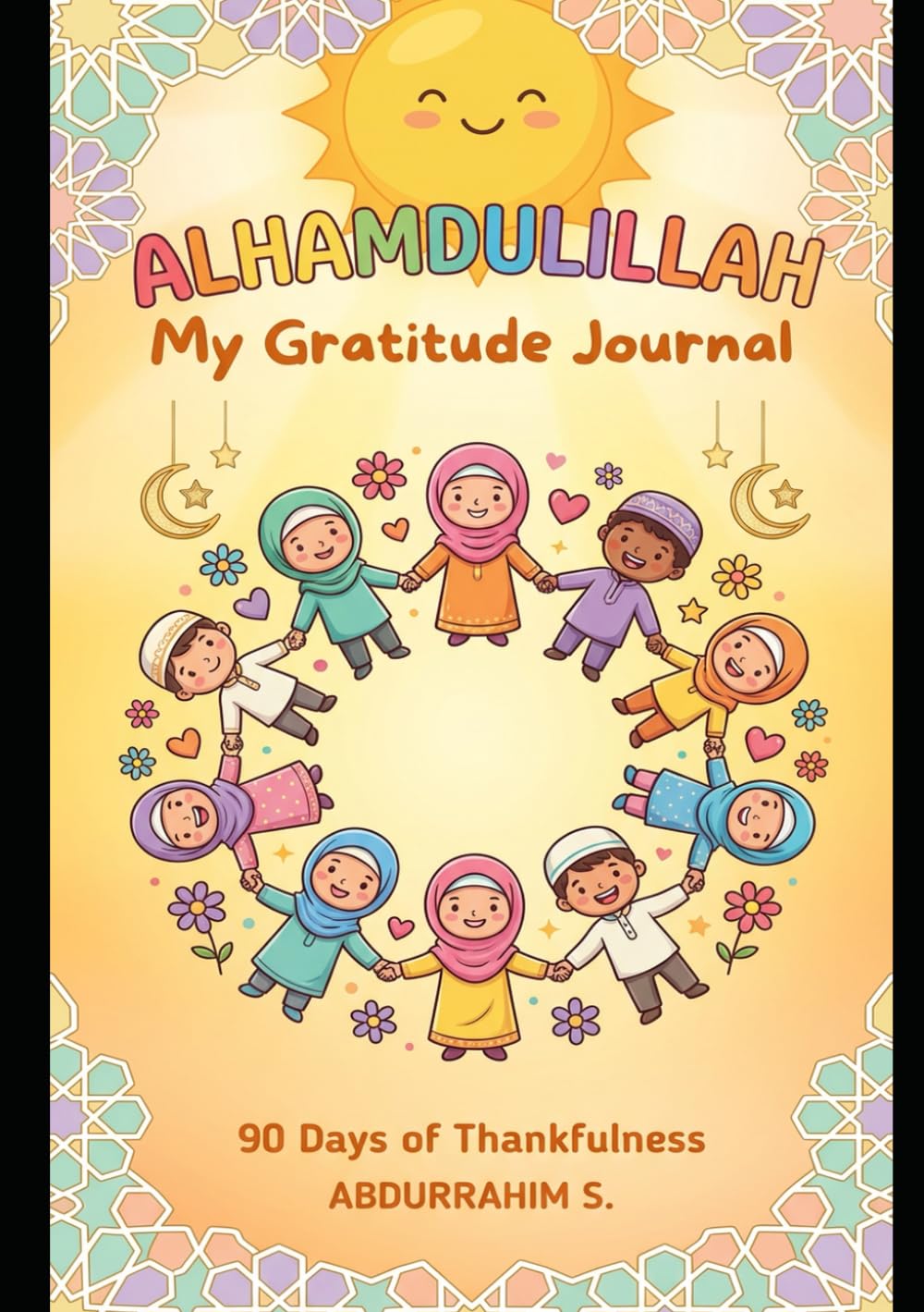 Alhamdulillah: My Gratitude Journal - 90 Days of Thankfulness for Children: for Kids Ages 5-10 with Duas, Drawing and Writing Activities