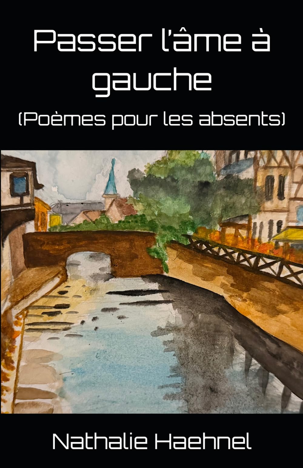 Passer l’âme à gauche: (Poèmes pour les absents)