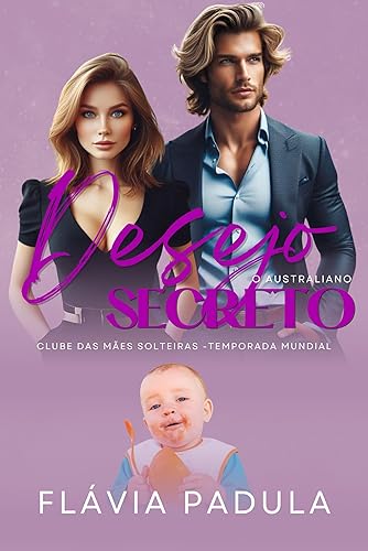 Desejo Secreto: O Australiano (O CLUBE DAS MÃES SOLTEIRAS - TEMPORADA MUNDIAL Livro 3)