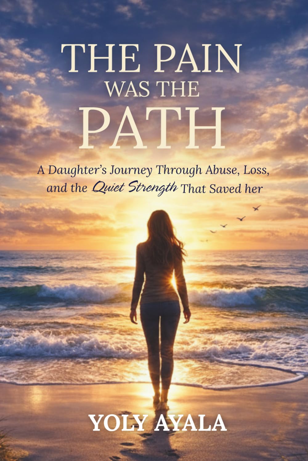 THE PAIN WAS THE PATH: A Daughter’s Journey Through Abuse, Loss, and Quiet Strength That Saved Her