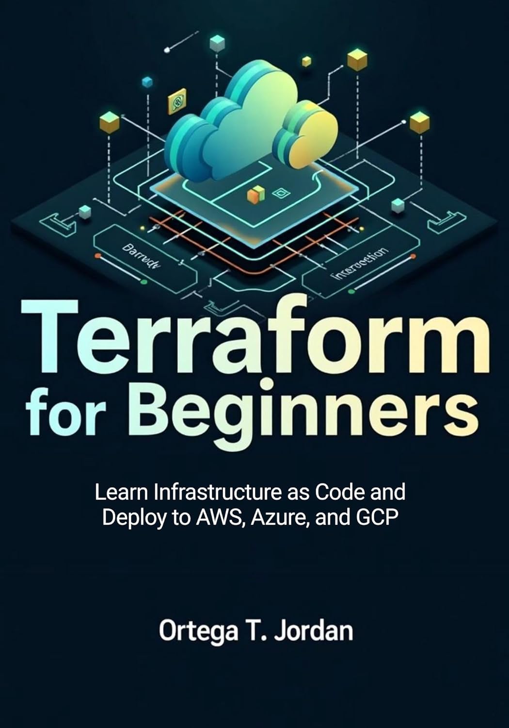 Terraform for Beginners : Learn Infrastructure as Code and Deploy to AWS, Azure, and GCP      Kindle Edition