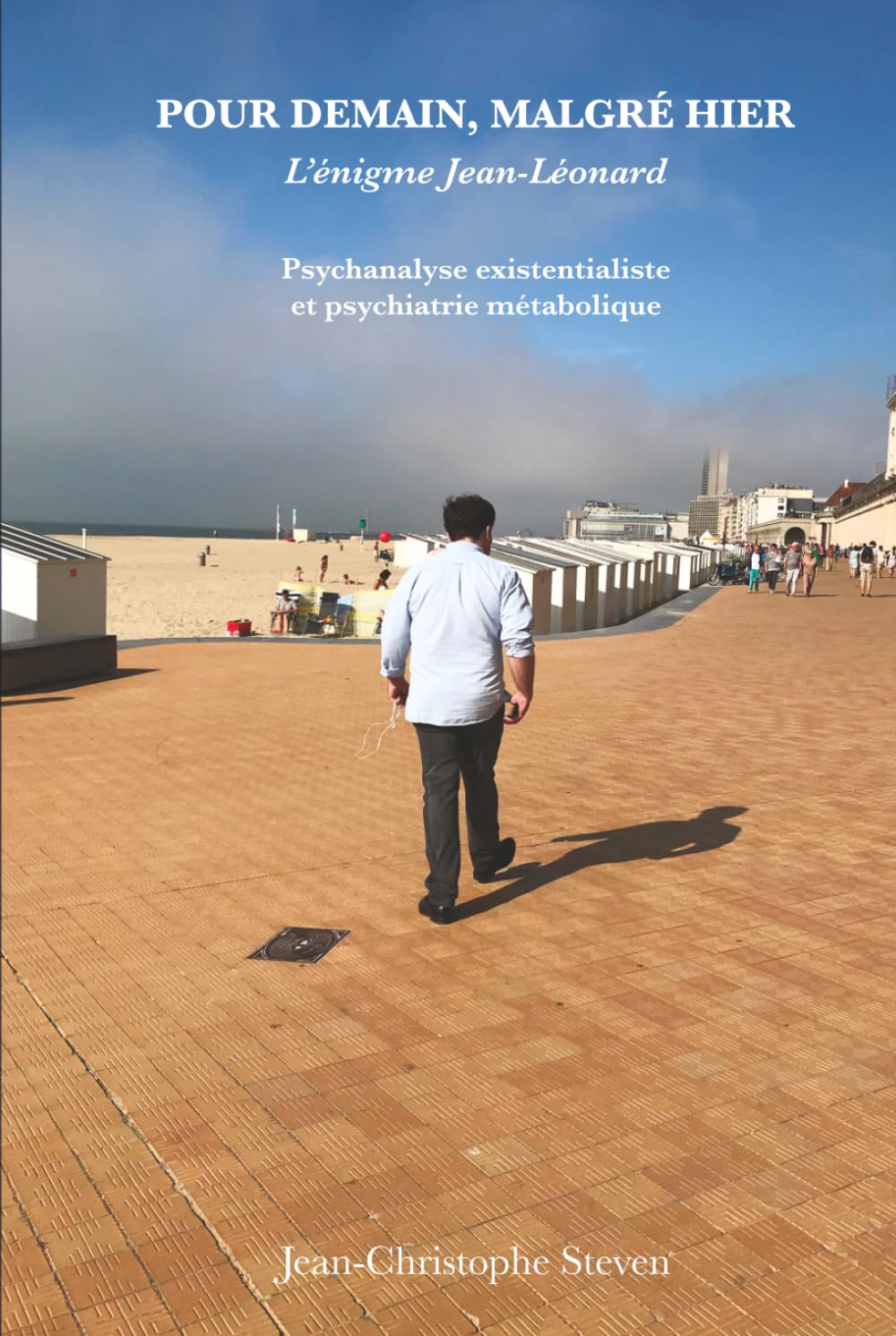 Pour Demain, Malgré Hier: L'Enigme Jean-Léonard Psychanalyse existentialiste et psychiatrie métabolique