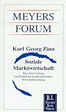 Soziale Marktwirtschaft: Idee, Entwicklung und Politik der bundesdeutschen Wirtschaftsordnung (Meyers Forum) - Karl G Zinn 