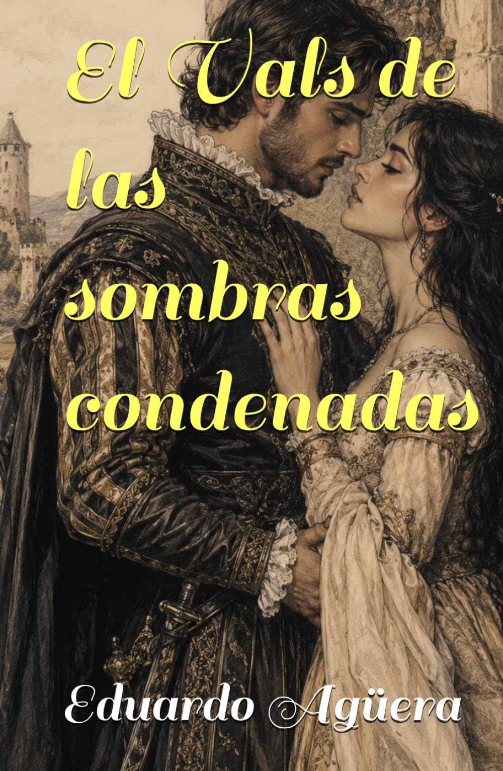 El Vals de las sombras condenadas: Un amor prohibido atrapado entre dos matrimonios, una cruzada de sangre en el siglo XVI y un pacto eterno que desafió a la muerte. (Novelas ejemplares del autor)
