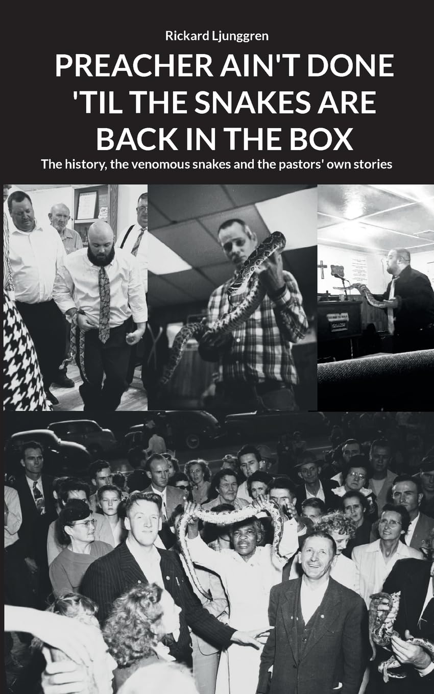 Preacher Ain't Done 'Til the Snakes Are Back in the Box: The history, the venomous snakes and the pastors' own stories