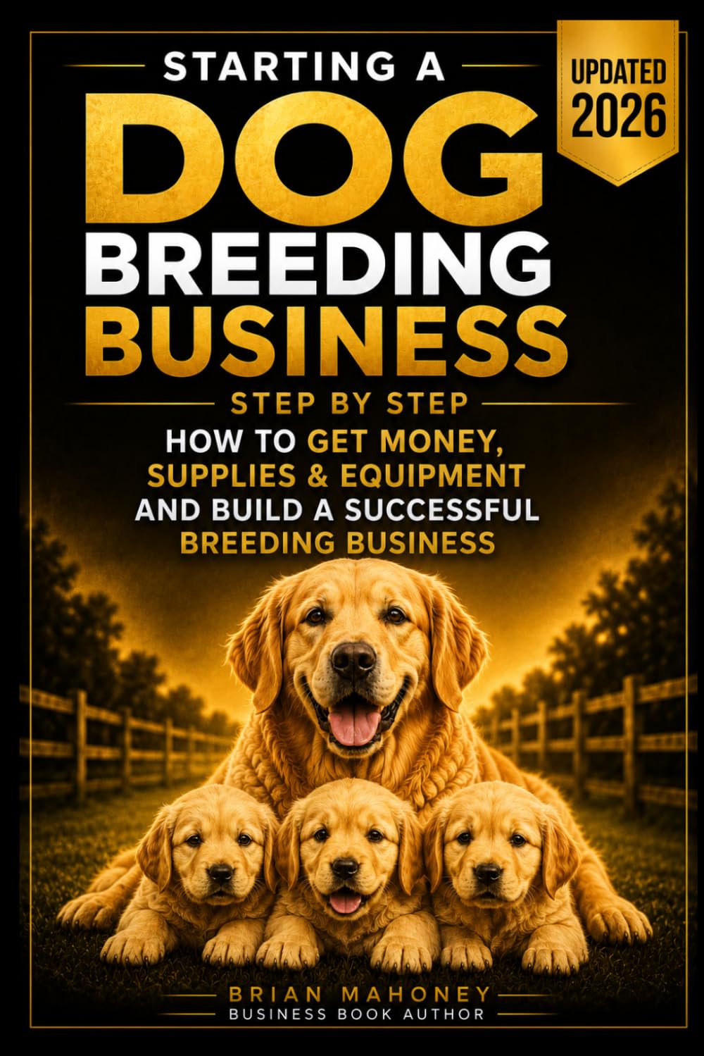 Starting a Dog Breeding Business: Step by Step How to Get Money, Supplies & Equipment