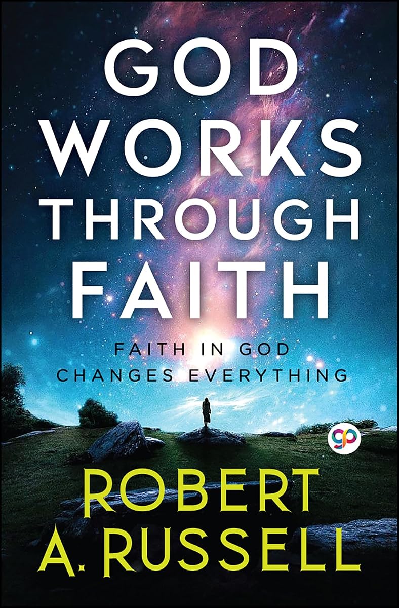 GOD Works Through Faith (Robert A. Russell)
