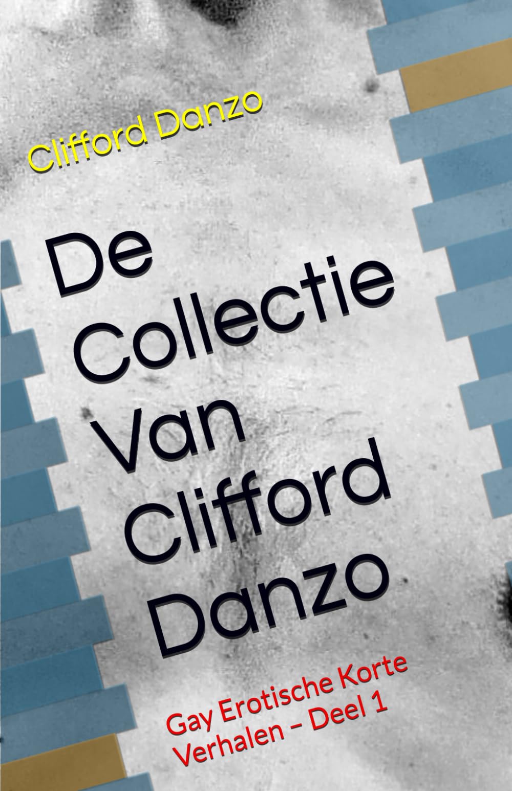 De Collectie Van Clifford Danzo: Gay Erotische Korte Verhalen – Deel 1