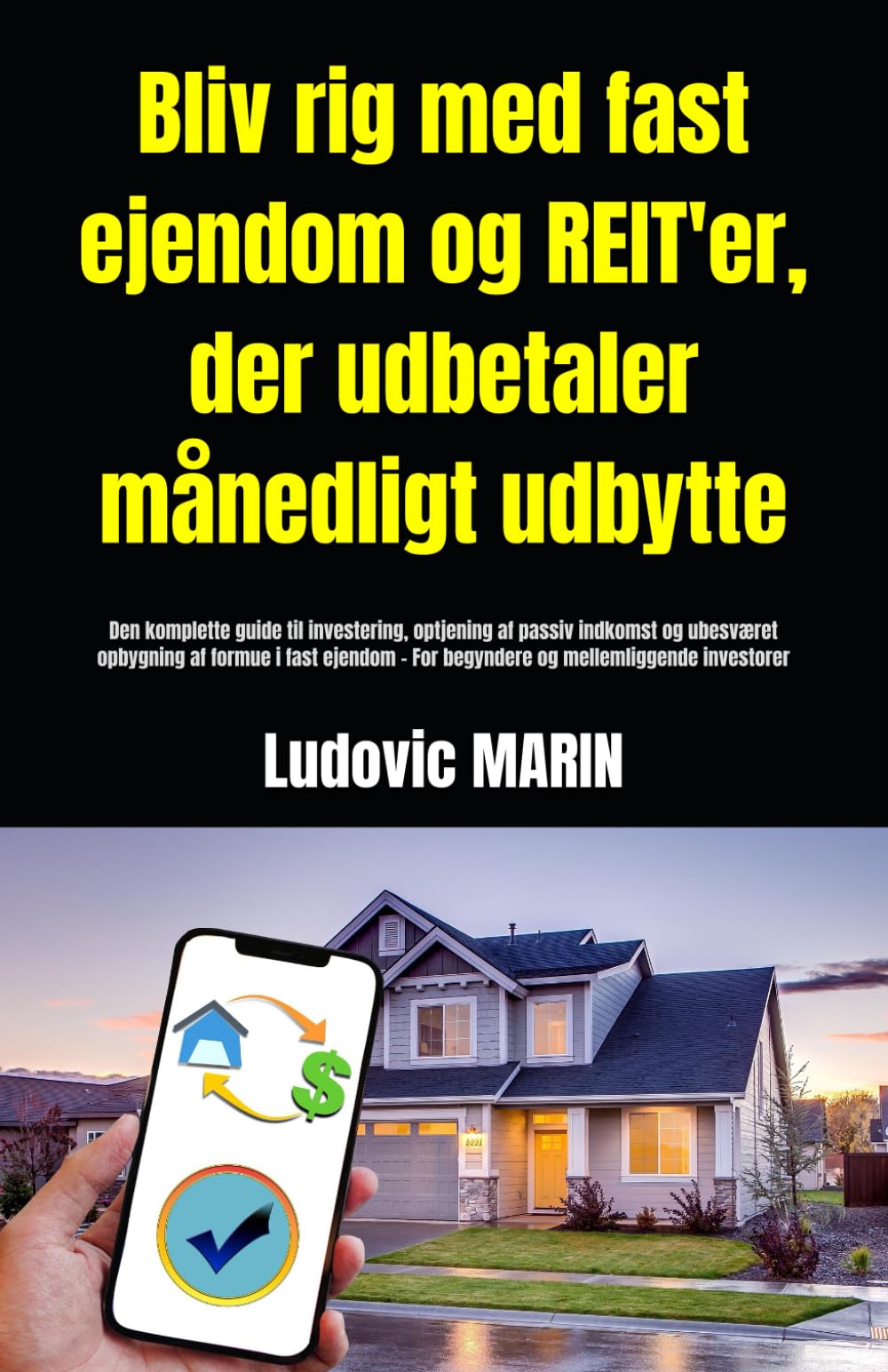 Bliv rig med fast ejendom og REIT'er, der udbetaler månedligt udbytte:: Den komplette guide til investering, optjening af passiv indkomst og ubesværet ... - For begyndere og mellemliggende investorer