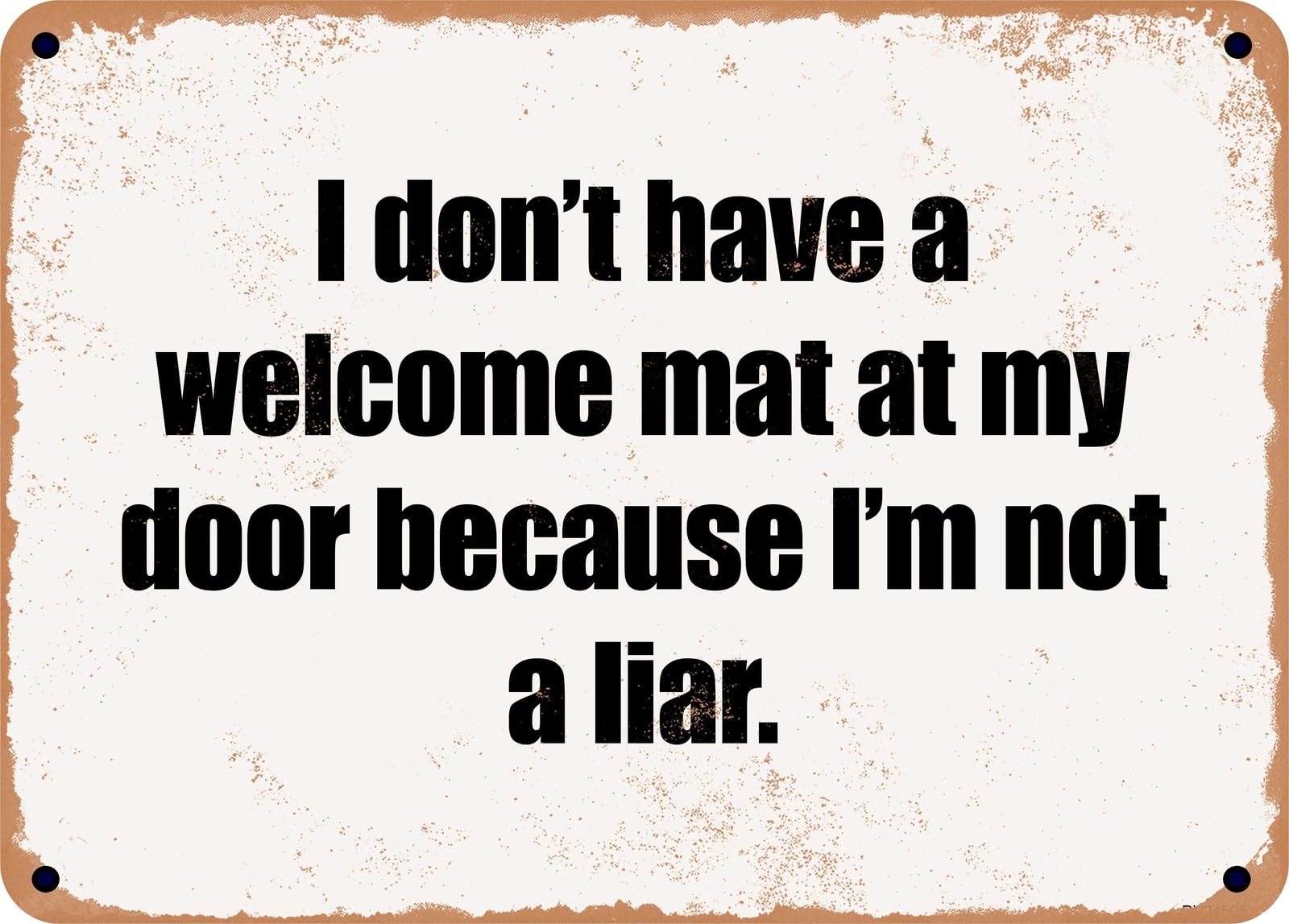 Miaomansenstore Metal Sign - I Don't Have A Welcome Mat At My Door Because I'm Not A Liar Home Decor