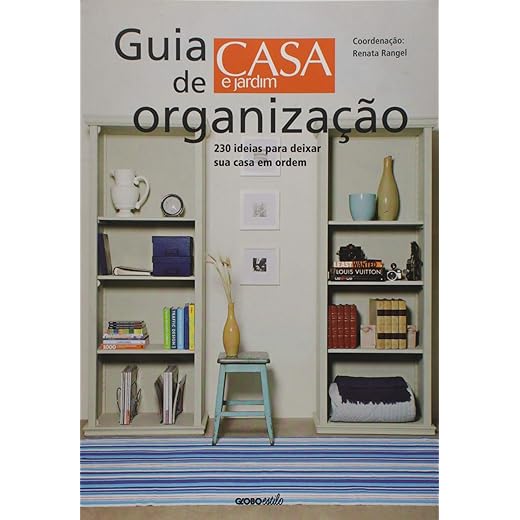Guia De Organizacao - Casa E Jardim - 230 Ideias Para Deixar Sua Casa