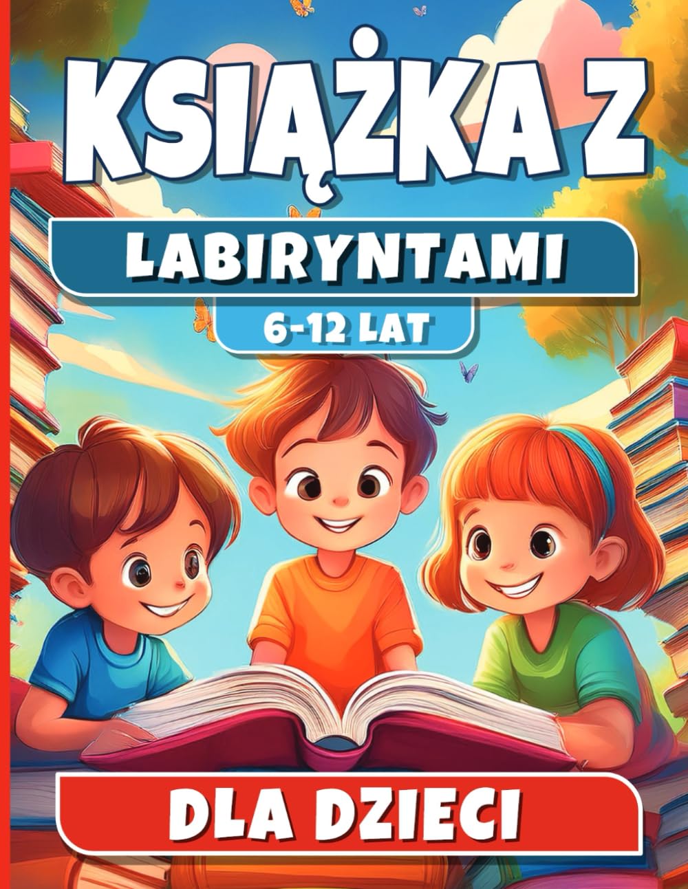 150 Labiryntów dla Dzieci 6–12 Lat: Duża książka łamigłówek: labirynty, wyzwania i zadania na koncentrację | Idealna na podróż i prezent