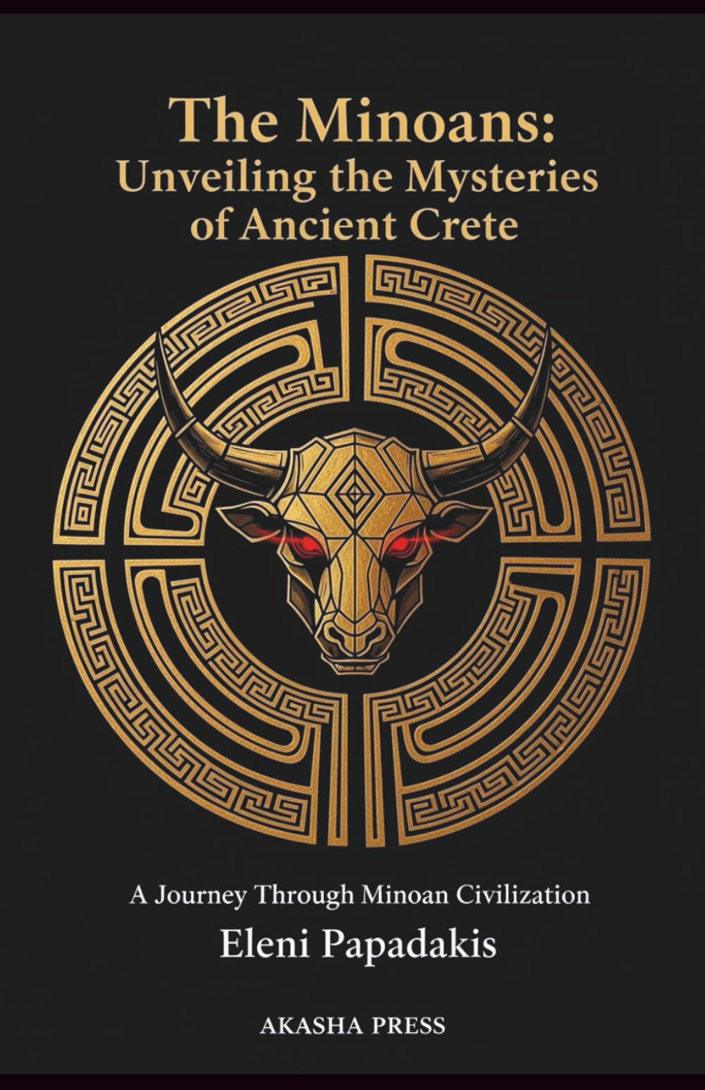 The Minoans: Unveiling the Mysteries of Ancient Crete: A Journey Through Minoan Civilization (Lost Civilizations: Architecture, Monuments & Cultural Legacy)