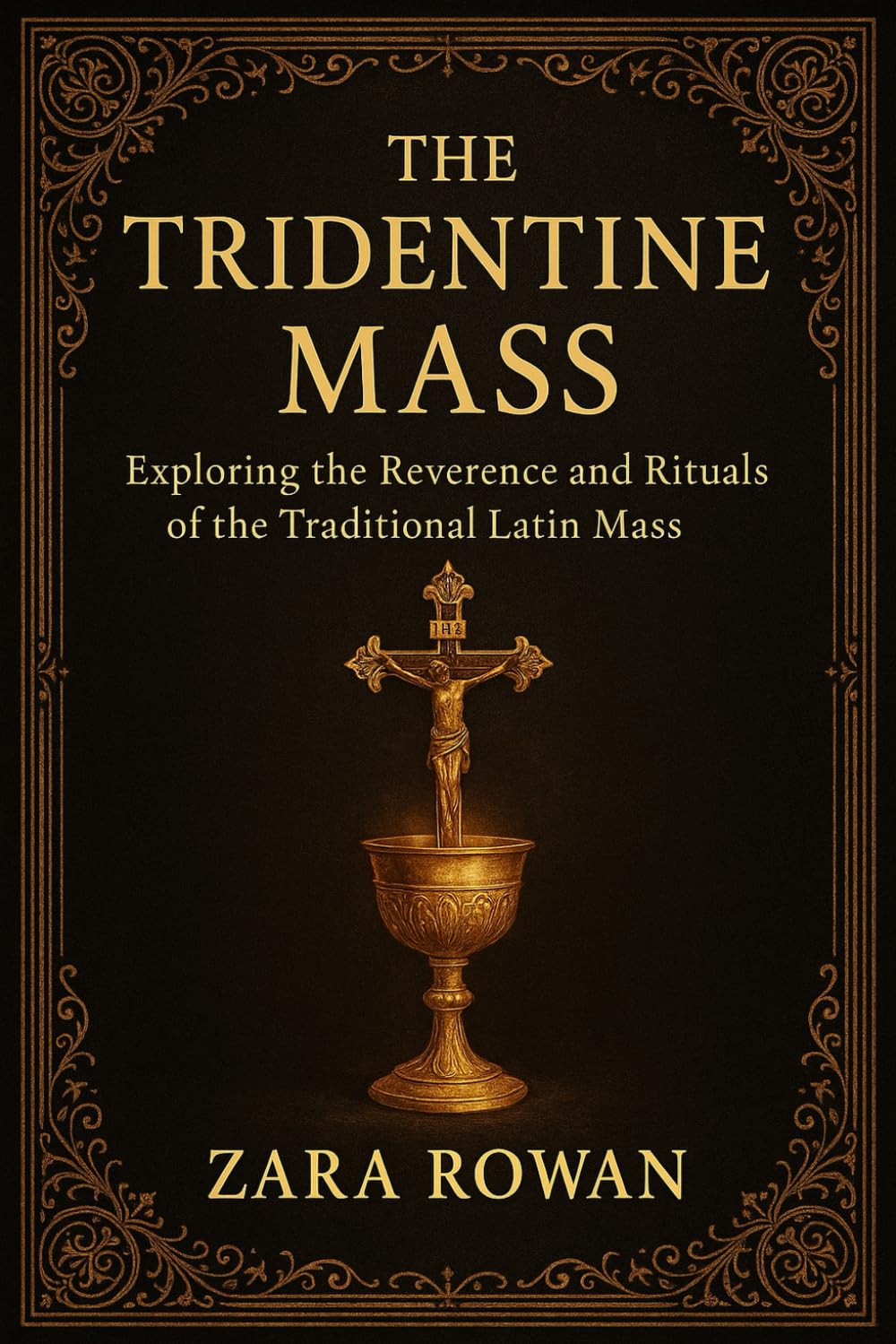 The Tridentine Mass: Exploring the Reverence and Rituals of the Traditional Latin Mass