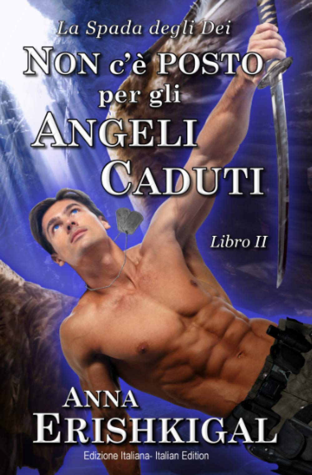 Non c’è posto per gli angeli caduti (Edizione Italiana): Libro 2 della saga “La spada degli dei”