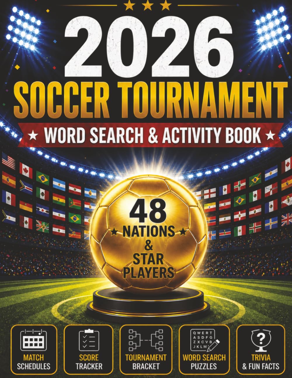 2026 Soccer Tournament: Word Search & Activity Book: 48 Nations & Star Players · Match Schedules · Score Tracker · Tournament Bracket · Trivia & Fun Facts