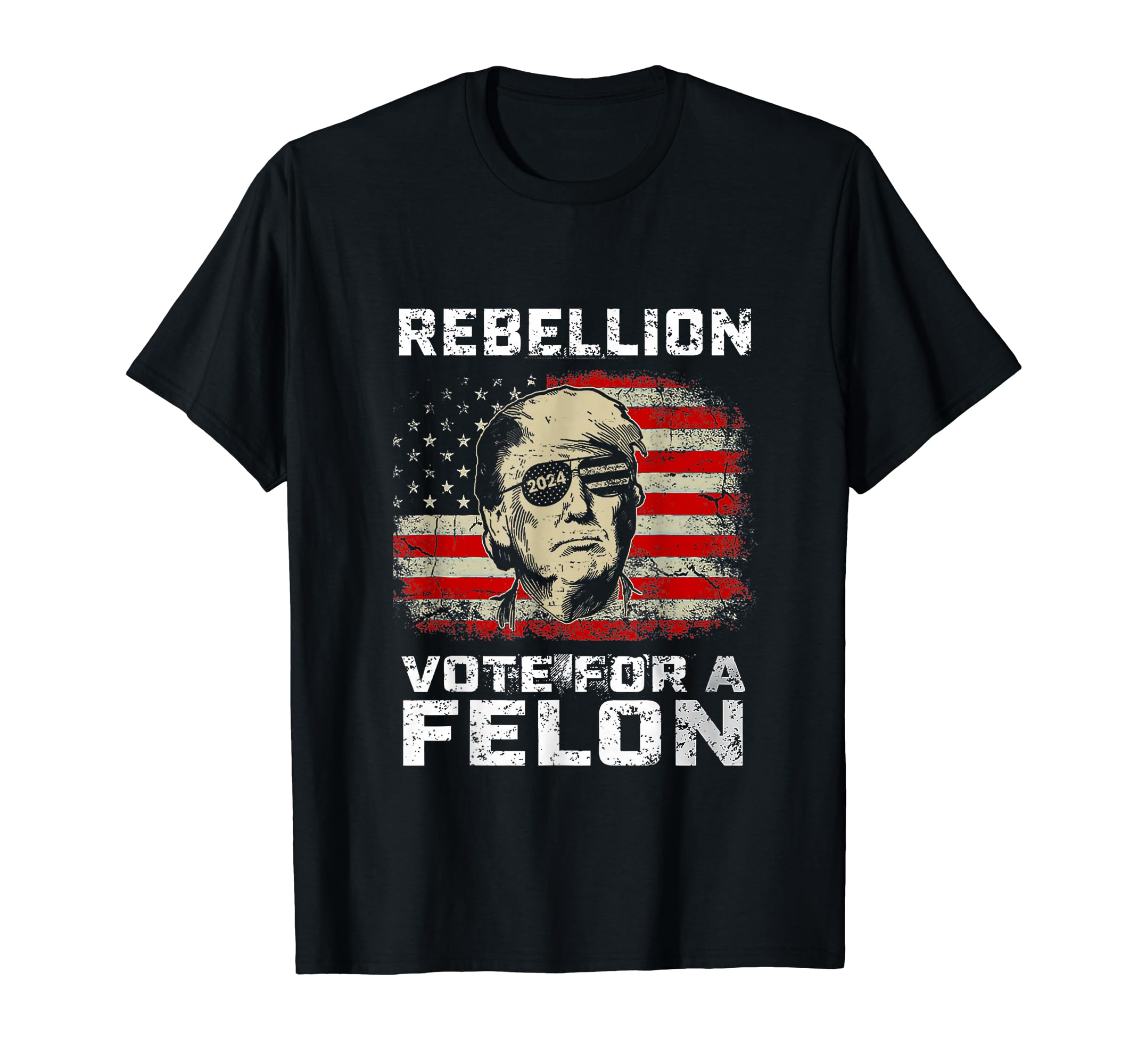Rebellion Vote For A Felon Trump 2024The Convicted Felon Trump 2024 Rebellion Vote For A Felon T-Shirt