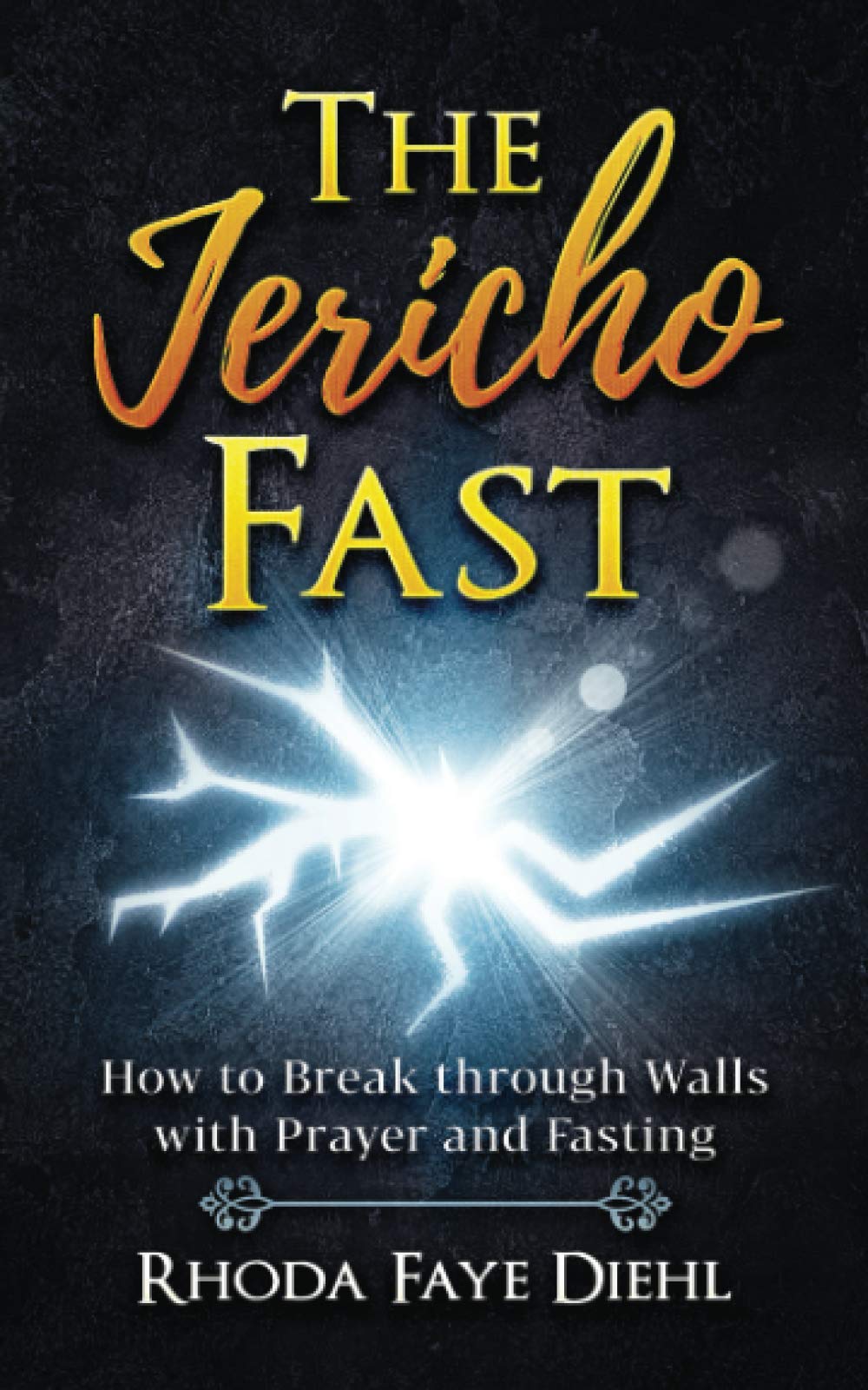 The Jericho Fast: How to Break through Walls with Prayer and Fasting