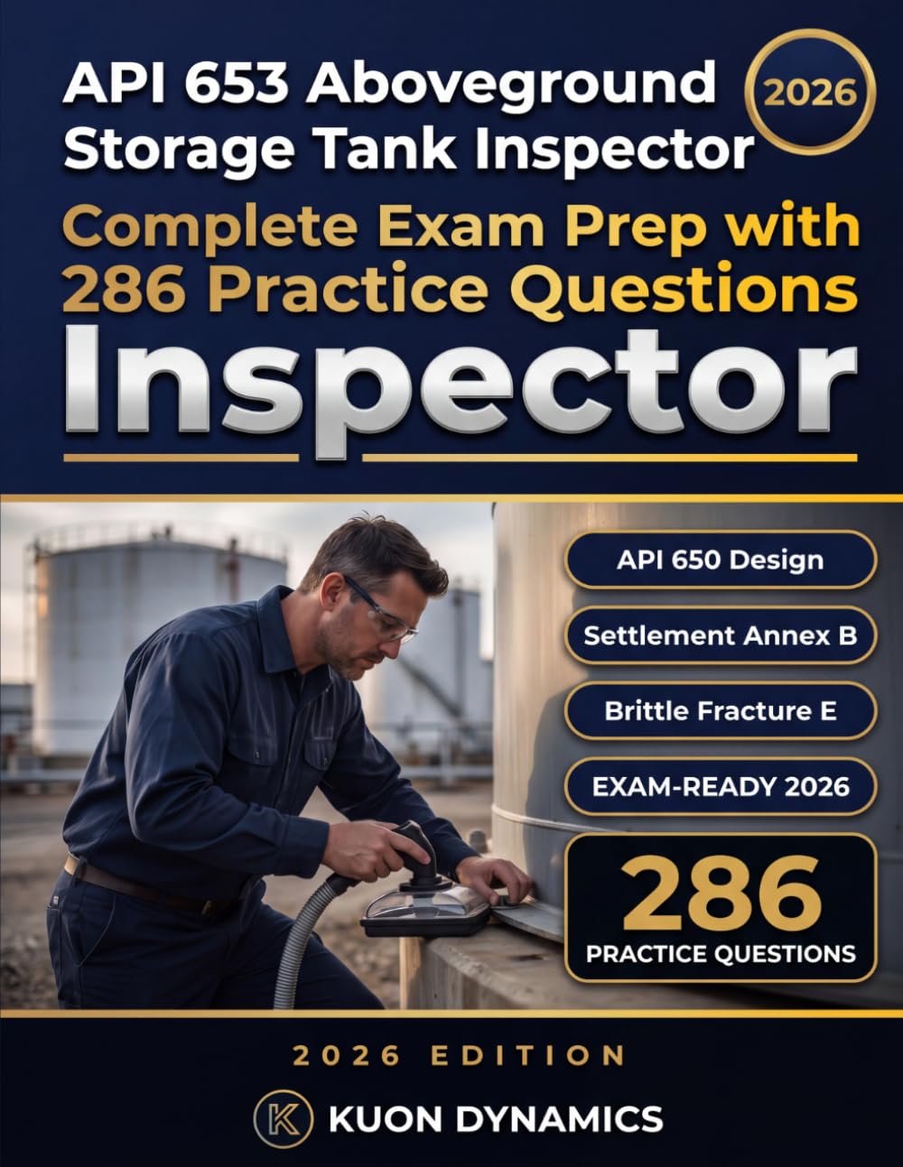 API 653 Aboveground Storage Tank Inspector Exam Prep 2026-2027: API 650 Design, Settlement, Brittle Fracture, EPA SPCC, and 250+ Practice Questions ... & Inspection Certification Exam Prep)