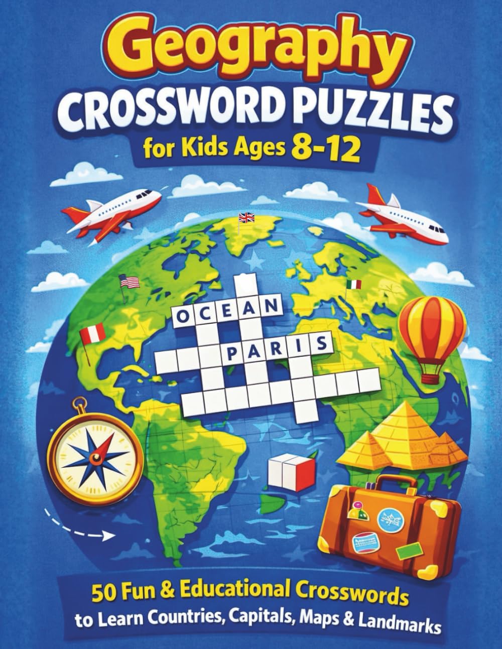 Geography Crossword Puzzles for Kids Ages 8–12: 50 Fun & Educational Crosswords to Learn Countries, Capitals, Maps & Landmarks