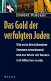 Das Gold der verfolgten Juden. Wie es in Schweizer Tresoren verschwand und zur Beute der Banken und Alliierten wurde