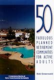 50 Fabulous Planned Retirement Communities for Active Adults: A Comprehensive Directory of Outstanding Master-Planned Residential Developments