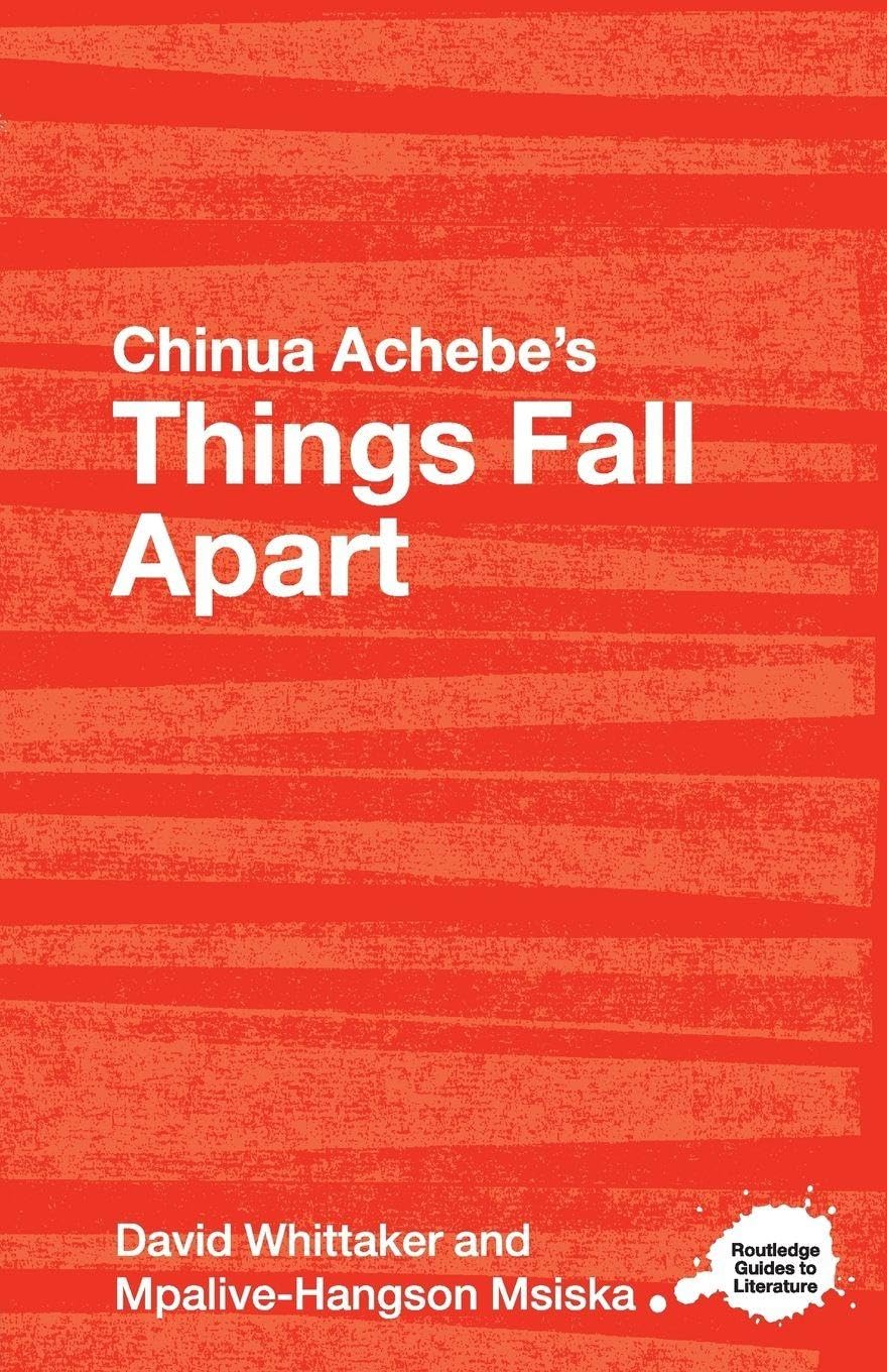 Chinua Achebe's Things Fall Apart: A Routledge Study Guide (Routledge Guides to Literature)
