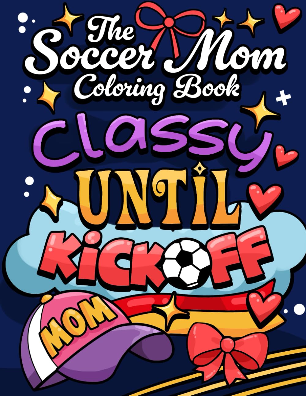 The Soccer Mom Coloring Book: Classy until kickoff (Hot Mess Express - the coloring adventure)