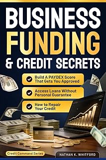Business Funding & Credit Secrets: How to Repair Your Credit, Build a PAYDEX Score That Gets You Approved, and Access Loans Without Personal Guarantee (Credit Command Series)
