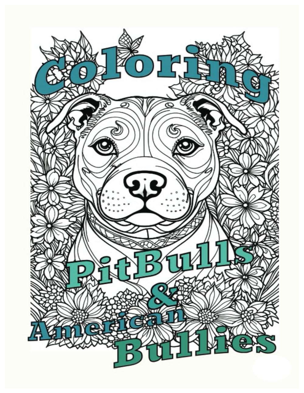 Coloring Pit bulls & American Bullies: A relaxing art project for dog lovers and Bully breed fans